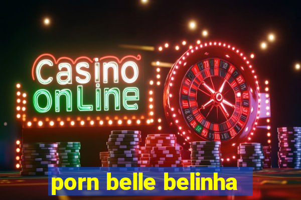 porn belle belinha